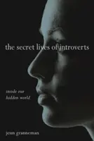 Tajný život introvertů: Vstříc našemu skrytému světu: Knížka pro introverty: Vstříc našemu skrytému světu - The Secret Lives of Introverts: Inside Our Hidden World