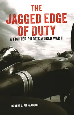 Ostrá hrana povinnosti: Druhá světová válka stíhacího pilota - The Jagged Edge of Duty: A Fighter Pilot's World War II