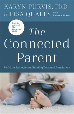 The Connected Parent (Propojený rodič): Reálné strategie pro budování důvěry a připoutanosti - The Connected Parent: Real-Life Strategies for Building Trust and Attachment