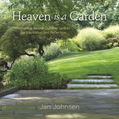 Nebe je zahrada: Zahrada je jako zahrada: navrhování klidných venkovních prostor pro inspiraci a rozjímání. - Heaven Is a Garden: Designing Serene Outdoor Spaces for Inspiration and Reflection