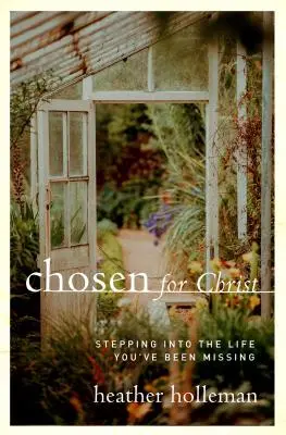 Auserwählt für Christus: Eintreten in das Leben, das Sie vermisst haben - Chosen for Christ: Stepping Into the Life You've Been Missing