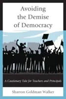 Vyhnout se zániku demokracie: Varovný příběh pro učitele a ředitele škol - Avoiding the Demise of Democracy: A Cautionary Tale for Teachers and Principals