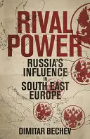 Soupeřící moc: Rusko v jihovýchodní Evropě - Rival Power: Russia in Southeast Europe