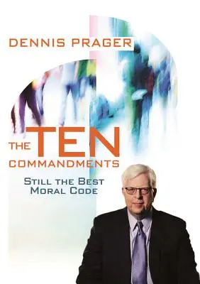 Desatero přikázání: Stále nejlepší morální kodex - The Ten Commandments: Still the Best Moral Code