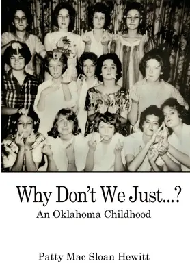Proč prostě...?: Dětství v Oklahomě - Why Don't We Just...?: An Oklahoma Childhood