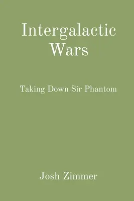 Mezigalaktické války: Zničení sira Phantoma - Intergalactic Wars: Taking Down Sir Phantom