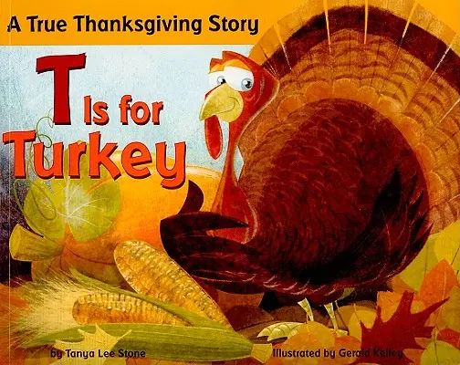 T is for Turkey (T jako krocan): Pravdivý příběh o díkůvzdání - T Is for Turkey: A True Thanksgiving Story