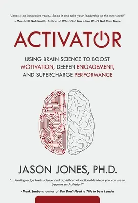 Aktivátor: Využití vědy o mozku ke zvýšení motivace, prohloubení angažovanosti a zvýšení výkonu. - Activator: Using Brain Science to Boost Motivation, Deepen Engagement, and Supercharge Performance