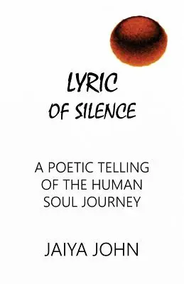 Lyrika ticha: Poetické vyprávění o cestě lidské duše - Lyric of Silence: A Poetic Telling of the Human Soul Journey