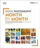 Digitální fotografie měsíc po měsíci - Zachyťte inspirativní snímky v každém ročním období - Digital Photography Month by Month - Capture Inspirational Images in Every Season
