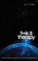 Fuck It Therapy - Profánní cesta k hlubokému štěstí - Fuck It Therapy - The Profane Way to Profound Happiness