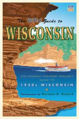 Průvodce WPA po Wisconsinu: Průvodce Federálního projektu spisovatelů po Wisconsinu 30. let 20. století. - The WPA Guide to Wisconsin: The Federal Writers' Project Guide to 1930s Wisconsin