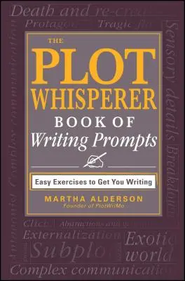 The Plot Whisperer Book of Writing Prompts (Zaříkávač zápletek: Kniha podnětů k psaní): Snadná cvičení, která vás přimějí psát - The Plot Whisperer Book of Writing Prompts: Easy Exercises to Get You Writing