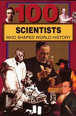 100 vědců, kteří utvářeli světové dějiny - 100 Scientists Who Shaped World History