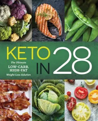 Keto za 28 let: Konečné řešení pro hubnutí s nízkým obsahem sacharidů a vysokým obsahem tuků - Keto in 28: The Ultimate Low-Carb, High-Fat Weight-Loss Solution