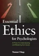 Základy etiky pro psychology: Základy pro pochopení a zvládnutí základních otázek - Essential Ethics for Psychologists: A Primer for Understanding and Mastering Core Issues