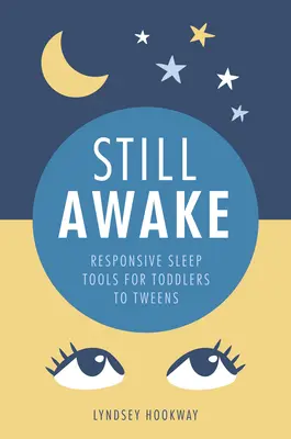 Stále vzhůru - Nástroje pro citlivý spánek pro batolata až dospívající děti - Still Awake - Responsive sleep tools for toddlers to tweens