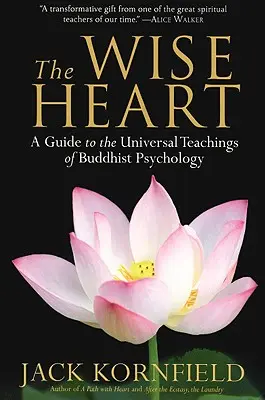 Moudré srdce: Srdce: Průvodce univerzálním učením buddhistické psychologie - The Wise Heart: A Guide to the Universal Teachings of Buddhist Psychology
