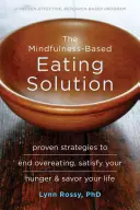 The Mindfulness-Based Eating Solution (Řešení stravování založené na všímavosti): Vyzkoušené strategie, jak skoncovat s přejídáním, utišit hlad a vychutnat si život. - The Mindfulness-Based Eating Solution: Proven Strategies to End Overeating, Satisfy Your Hunger, and Savor Your Life