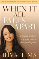 Když se to všechno rozpadne: Jak najít uzdravení, radost a vítězství skrze bolest? - When It All Falls Apart: Find Healing, Joy and Victory Through the Pain