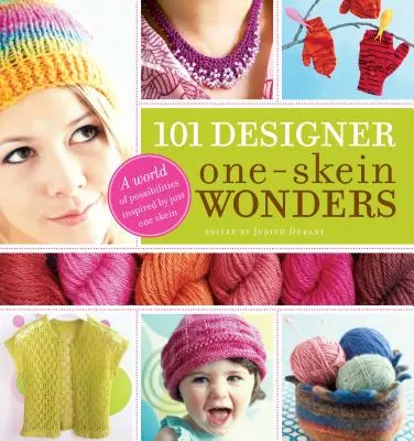 101 návrhářských jednoplátkových divů(r): Svět možností inspirovaných jedním klubkem. - 101 Designer One-Skein Wonders(r): A World of Possibilities Inspired by Just One Skein