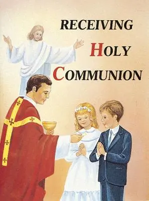 Přijímání svatého přijímání: Jak dobře přistupovat ke svatému přijímání - Receiving Holy Communion: How to Make a Good Communion