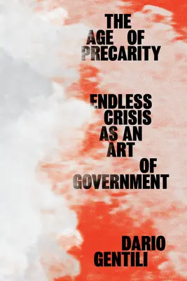 The Age of Precarity: The Age of Precarity: The Age of Precarity: Nekonečná krize jako umění vlády - The Age of Precarity: Endless Crisis as an Art of Government