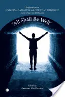 All Shall Be Well (Vše bude v pořádku): Všichni budou všichni: „Univerzální spása a křesťanská teologie od Origena po Moltmanna“. - All Shall Be Well: Explorations in Universal Salvation and Christian Theology, from Origen to Moltmann