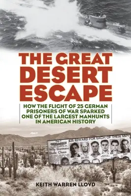 Velký útěk z pouště: Jak útěk 25 německých válečných zajatců vyvolal jeden z největších honů v americké historii - The Great Desert Escape: How the Flight of 25 German Prisoners of War Sparked One of the Largest Manhunts in American History