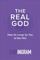Skutečný Bůh: Jak touží po tom, abyste ho viděli - The Real God: How He Longs for You to See Him