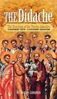 Didaché: Učení dvanácti apoštolů - Jiná víra - jiná spása - The Didache: The Teaching of the Twelve Apostles - A Different Faith - A Different Salvation