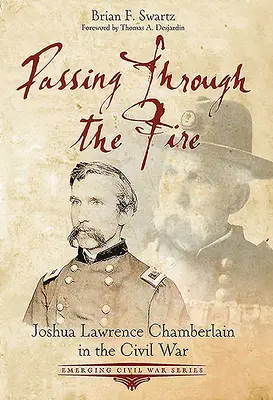 Procházení ohněm: Joshua Lawrence Chamberlain v občanské válce - Passing Through the Fire: Joshua Lawrence Chamberlain in the Civil War