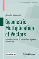 Geometrické násobení vektorů: Úvod do geometrické algebry ve fyzice - Geometric Multiplication of Vectors: An Introduction to Geometric Algebra in Physics