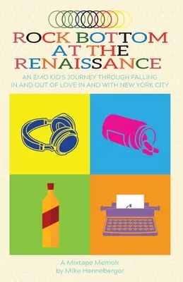 Rock Bottom at the Renaissance: Emo Kid's Journey Through Falling In and Out of Love In and With New York City (Cesta emotivního kluka, který se zamiloval a odmiloval do New Yorku) - Rock Bottom at the Renaissance: An Emo Kid's Journey Through Falling In and Out of Love In and With New York City