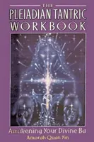Plejádská tantrická cvičebnice: Probuďte své božské Ba - The Pleiadian Tantric Workbook: Awakening Your Divine Ba