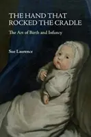 Ruka, která houpala kolébku: Umění zrození a dětství - The Hand That Rocked the Cradle: The Art of Birth and Infancy