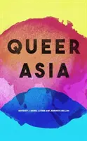 Queer Asie: Dekolonizace a nové pojetí sexuality a genderu - Queer Asia: Decolonising and Reimagining Sexuality and Gender