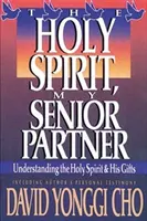 Duchu svatý, můj starší partner: Duch svatý, můj partner, a jeho dary - Holy Spirit, My Senior Partner: Understanding the Holy Spirit and His Gifts