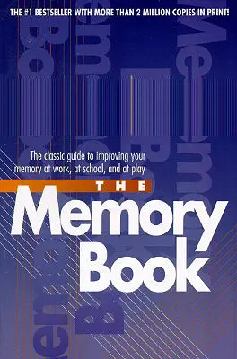 Kniha vzpomínek: Kniha: Klasický průvodce pro zlepšení paměti v práci, ve škole i při zábavě - The Memory Book: The Classic Guide to Improving Your Memory at Work, at School, and at Play