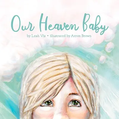 Naše nebeské dítě: Dětská kniha o potratu a naději na nebe - Our Heaven Baby: A Children's Book on Miscarriage and the Hope of Heaven
