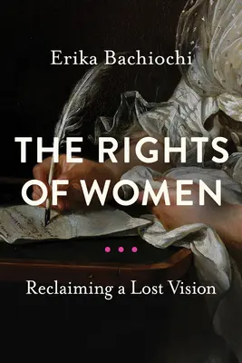 Práva žen: Znovuzískání ztracené vize - The Rights of Women: Reclaiming a Lost Vision