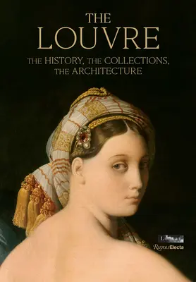 Louvre: Historie, sbírky, architektura - The Louvre: The History, the Collections, the Architecture