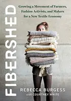 Fibershed: Vychováváme hnutí farmářů, módních aktivistů a tvůrců pro novou textilní ekonomiku. - Fibershed: Growing a Movement of Farmers, Fashion Activists, and Makers for a New Textile Economy