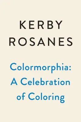 Colormorphia: Vymalovávací a vyhledávací výzva Kerbyho Rosanese - Colormorphia: Celebrating Kerby Rosanes's Coloring Challenges