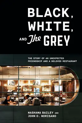 Černá, bílá a šedá: Příběh nečekaného přátelství a milované restaurace - Black, White, and the Grey: The Story of an Unexpected Friendship and a Beloved Restaurant