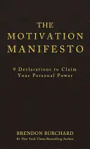 Manifest motivace: Motivace: 9 prohlášení, která vám pomohou získat osobní sílu - The Motivation Manifesto: 9 Declarations to Claim Your Personal Power