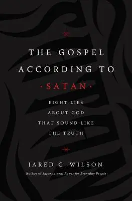 Evangelium podle Satana: Osm lží o Bohu, které znějí jako pravda - The Gospel According to Satan: Eight Lies about God That Sound Like the Truth