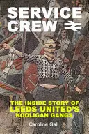 Service Crew - Příběh chuligánských gangů Leedsu United zevnitř - Service Crew - The Inside Story of Leeds United's Hooligan Gangs
