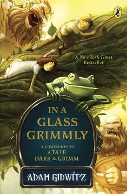 Ve skle Grimmly: Grimm: A Companion to a Tale Dark & Grimm - In a Glass Grimmly: A Companion to a Tale Dark & Grimm
