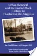 Obnova měst a konec černošské kultury v Charlottesville ve Virginii: Orální historie Vinegar Hill - Urban Renewal and the End of Black Culture in Charlottesville, Virginia: An Oral History of Vinegar Hill